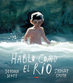 Hablo como el río - Jordan Scott y Sydney Smith - comprar online