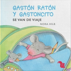 Gastón ratón y gastoncito se van de viaje - Nora Hilb