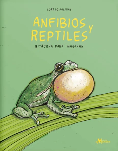 Anfibios y reptiles. Bitácora para imaginar - Loreto Salinas