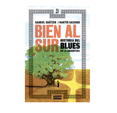 Bien al sur. Historia del Blues en la Argentina - Gratzer/ Sassone