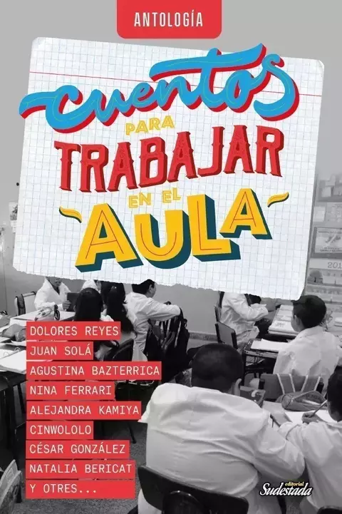 Cuentos para trabajar en el aula - Dolores Reyes, Juan Solá, Agustina Bazterrica, Cinwololo, Alejandra Kamiya y otros - comprar online