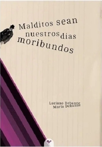 Malditos sean nuestros días moribundos - Luciano y María Debanne