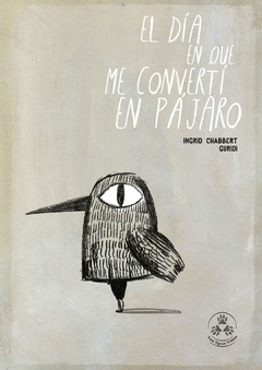 El Día en que me convertí en Pájaro - Ingrid Chabbert y Guridi