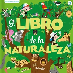 Pequeños curiosos: El libro de la naturaleza - Catapulta - comprar online