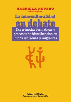 La interculturalidad en debate: experiencias formativas y procesos de identificacion en ninos indigenas y migrantes