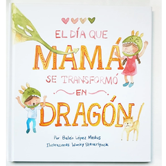 El día que mamá se transformó en dragón - Belén López Medus