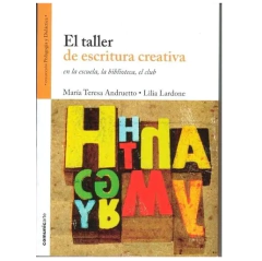 El taller de escritura creativa - María Teresa Andruetto y Lilia Lardone
