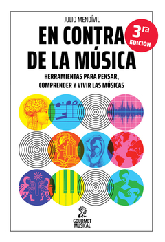 En contra de la música. Herramientas para pensar, comprender y vivir las músicas - Julio Mendívil - comprar online