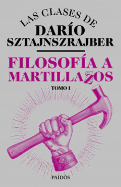 Filosofía a martillazos Tomo1 - Darío Sztajnszrajber
