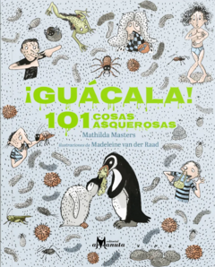 Guácala! 101 cosas asquerosas - Mathilda Masters y Madeleine Van Der Raad