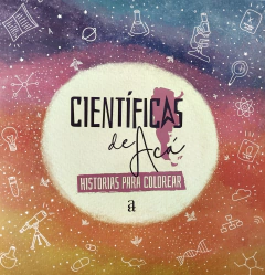 Científicas de acá. Historias para colorear - Valeria Edelsztein, Juli Alcain, Agustina Lemoine, Aymará Mont