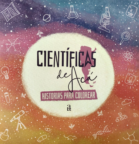 Científicas de acá. Historias para colorear - Valeria Edelsztein, Juli Alcain, Agustina Lemoine, Aymará Mont