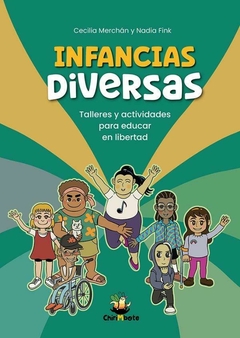 INFANCIAS DIVERSAS. TALLERES Y ACTIVIDADES PARA EDUCAR EN LIBERTAD - Nadia Fink y Checha Merchán