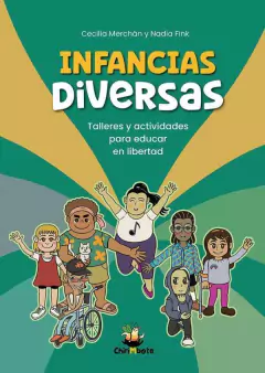 INFANCIAS DIVERSAS. TALLERES Y ACTIVIDADES PARA EDUCAR EN LIBERTAD - Nadia Fink y Checha Merchán