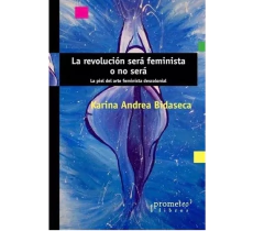 La revolución será feminista o no será - Karina Bidaseca