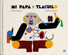 Mi papá es un Tlacuilo - Sandra Siemens y Amanda Mijangos