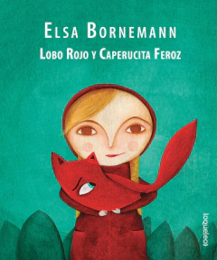 Lobo rojo y Caperucita feroz - Elsa Bornemann