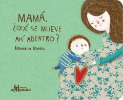 Mamá Mamá ¿Qué se mueve ahí dentro? - Bernardita Romero