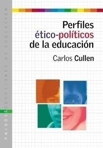 Perfiles ético políticos de la educación -Carlos Cullen
