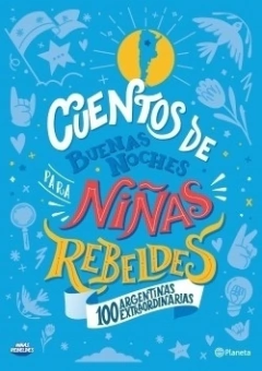 Cuentos de buenas noches para niñas rebeldes. 100 Argentinas extraordinarias