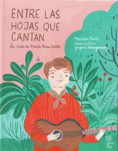 La vida de María Elena Walsh. Entre las hojas que cantan.