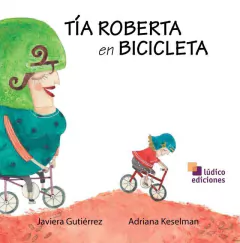 Tía Roberta en bicicleta - Javiera Gutiérrez y Adriana Keselman