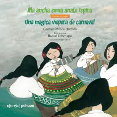 Una mágica víspera de carnaval. Cuento Aymara - Carmen Muñoz Hurtado y Raquel Echenique