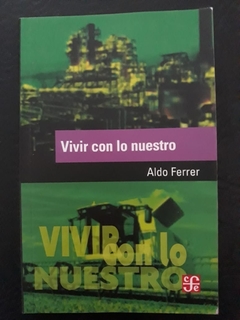 Vivir con lo nuestro - Aldo Ferrer
