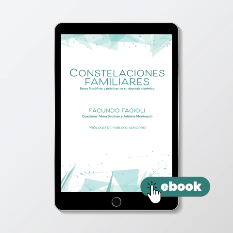 Constelaciones Familiares. Bases filosóficas y prácticas de su abordaje sistémico