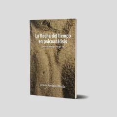 La flecha del tiempo en psicoanálisis. Hacia una psicología del siglo XXI