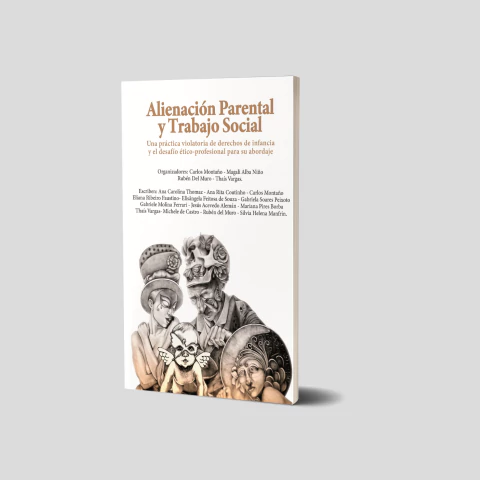 Alienación Parental y Trabajo Social. Una práctica violatoria de derechos de infancia y el desafío ético-profesional para su abordaje