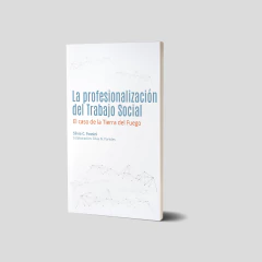 La profesionalización del Trabajo Social. El caso de la Tierra del Fuego