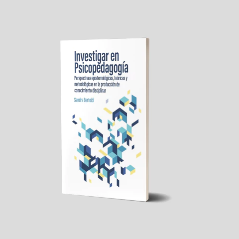 Investigar en Psicopedagogía. Perspectivas epistemológicas, teóricas y metodológicas en la producción de conocimiento disciplinar