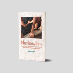 Machos, Inc. Porno-norma, colonialidad e improvisación en la subjetivación masculinizante