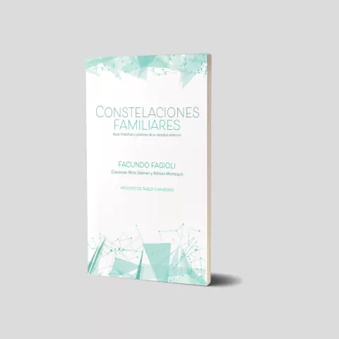 Constelaciones Familiares. Bases filosóficas y prácticas de su abordaje sistémico