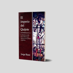 El imperio del Quijote. La historia oculta de un diario que influyó en la política argentina