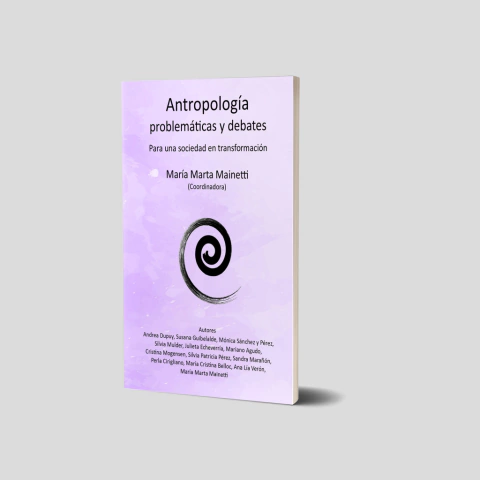 Antropología. Problemáticas y debates. Para una sociedad en transformación