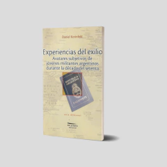 Experiencias del exilio. Avatares subjetivos de jóvenes militantes argentinos durante la década del setenta