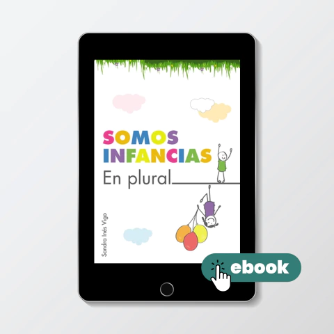 Somos Infancias -en plural-. Miradas, prácticas e historias en tiempos diferentes