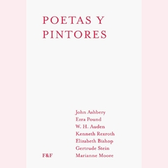 Poetas y pintores - John Ashbery, Ezra Pound, W. H. Auden, Kenneth Rexroth, Elizabeth Bishop, Gertrude Stein, Marianne Moore - comprar online