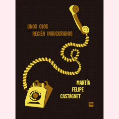 Unos ojos recién inaugurados - Martín Felipe Castagnet - comprar online