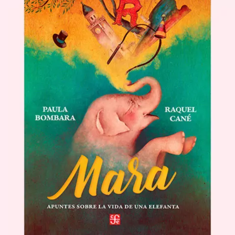 Mara: apuntes sobre la vida de una elefanta - Paula Bombara, Raquel Cané