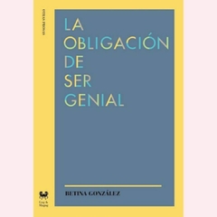 La obligación de ser genial - Betina González - comprar online