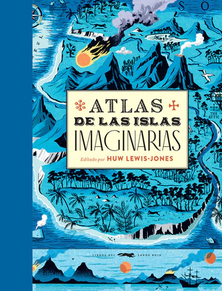 Atlas de las islas imaginarias - Huw Lewis-Jones