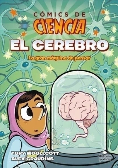 Cómics de ciencia: El cerebro. La gran máquina de pensar - Tory Woollcott - Alex Graudins