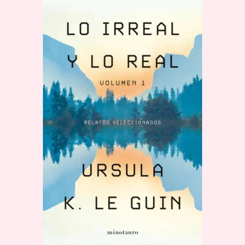 Lo Irreal y lo Real. Relatos seleccionados TOMO 1 - Ursula K. Le Guin - comprar online