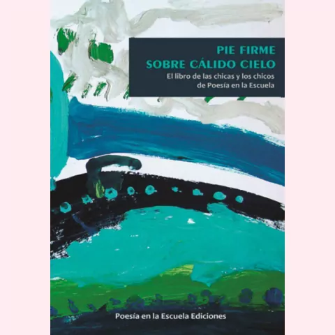 Pie firme sobre cálido suelo. El libro de las chicas y los chicos de Poesía en la Escuela