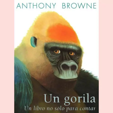 Un gorila: un libro no sólo para contar - Anthony Browne