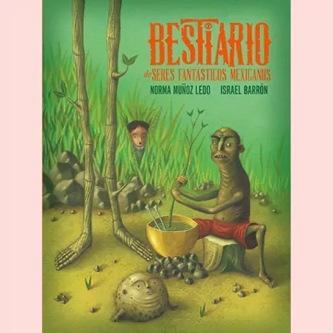 Bestiario de seres fantásticos mexicanos - Norma Muñoz Ledo, Israel Barrón