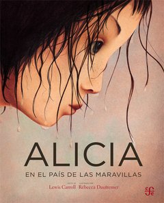ALICIA EN EL PAIS DE LAS MARAVILLAS - Rebeca Dautremer - Lewis Carrol